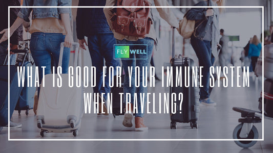 What Is Good for Your Immune System When Traveling?