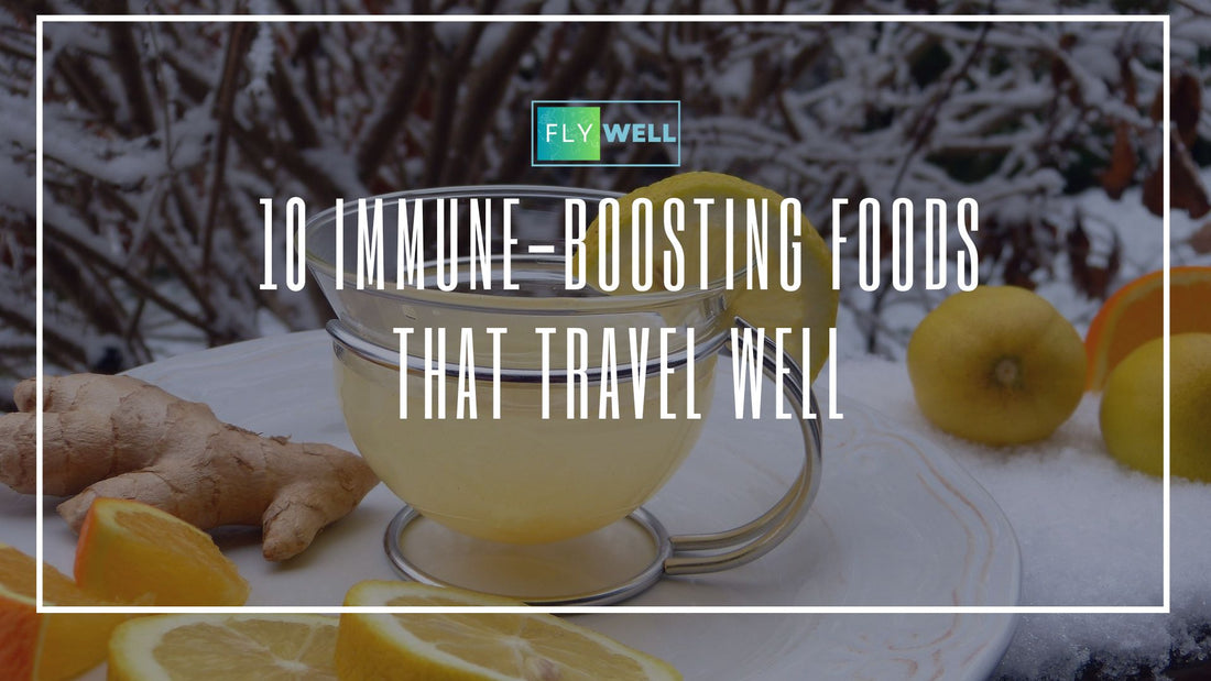 10 Immune-Boosting Foods That Travel Well