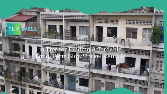 10 Tips for Finding Affordable Long-Term Slow Travel Rentals