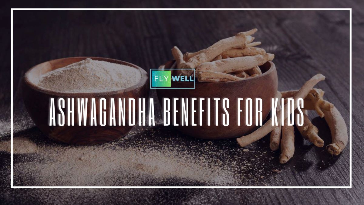 Ashwagandha benefits for kids – FlyWell