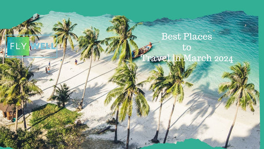 Best Places to Travel in March 2024