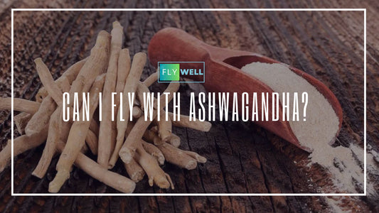 Can I Fly With Ashwagandha?