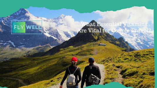 What Essential Vitamins Are Vital for Couple Travel?