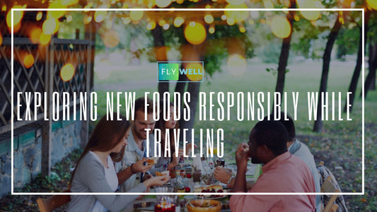 Exploring New Foods Responsibly While Traveling