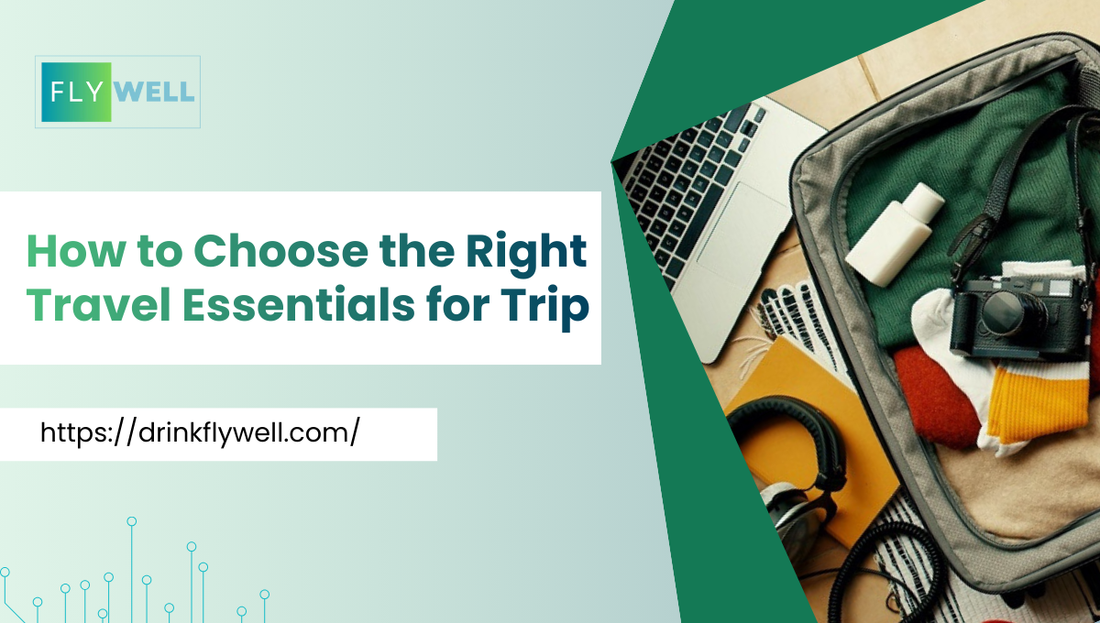 How to Choose the Right Travel Essentials for Your Trip