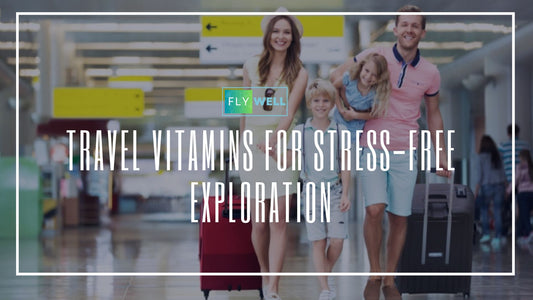 Travel Vitamins for Stress-Free Exploration