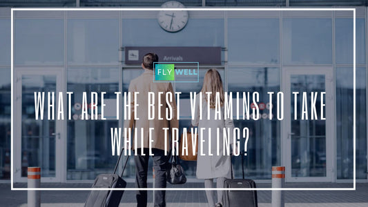 What Are the Best Vitamins to Take While Traveling?