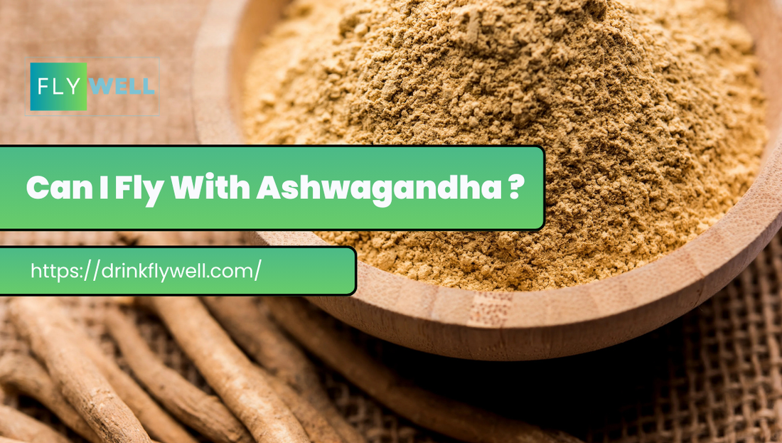 Can I Fly With Ashwagandha?