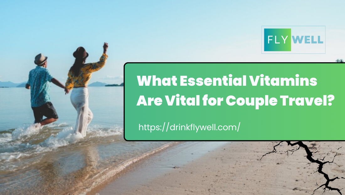 What Essential Vitamins Are Vital for Couple Travel?