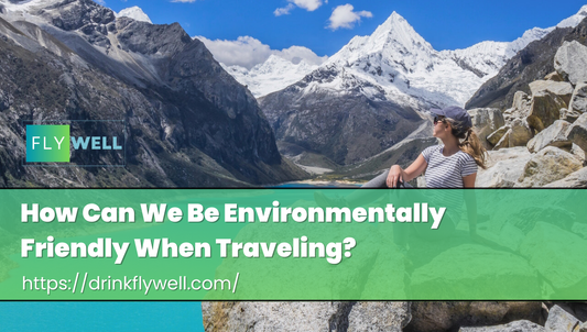 How Can We Be Environmentally Friendly When Traveling?