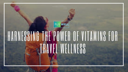 Harnessing the Power of Vitamins for Travel Wellness